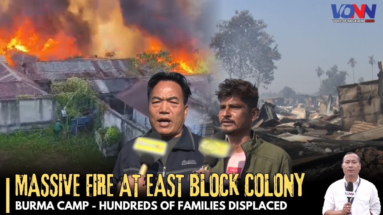 DIMAPUR: MASSIVE FIRE AT EAST BLOCK COLONY BURMA CAMP - HUNDREDS OF FAMILIES DISPLACED