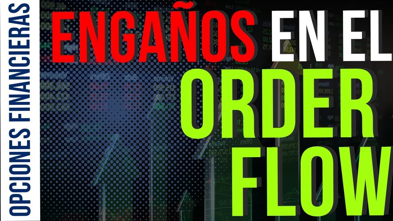 No Caigas en Estos Enga&ntilde;os Cuando Leas el Order Flow