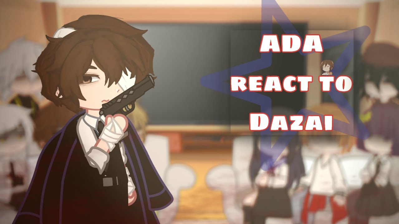 ADA react to Dazai/реакция агенства на Дазая