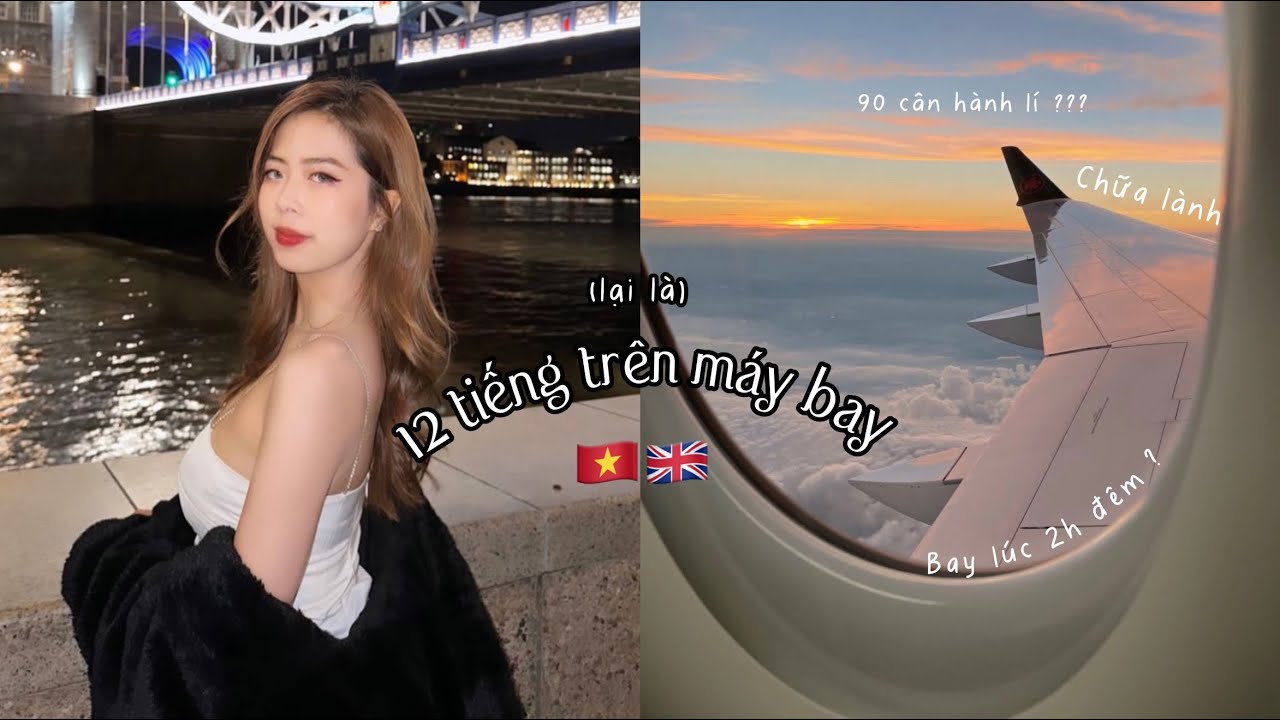 (lại là) 12 tiếng bay từ Việt Nam sang London (Anh) của mình | Du học Anh