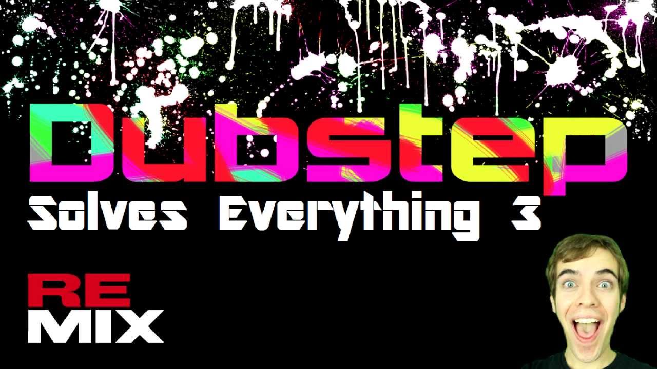 Dubstep Solves Everything 3 REMIX - Won't Back Down
