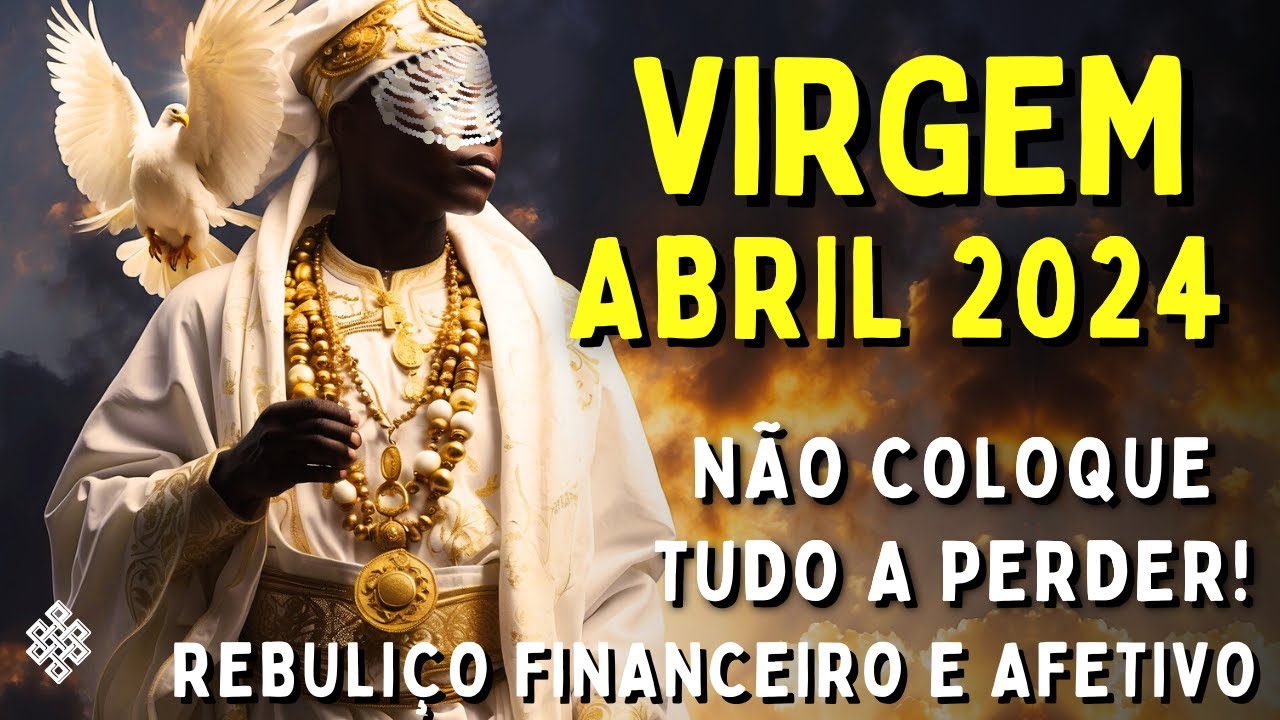 VIRGEM ABRIL 2024🌞 SER&Aacute; T&Atilde;O INCR&Iacute;VEL, N&Atilde;O COLOQUE TUDO A PERDER😱 REBULI&Ccedil;O FINANCEIRO E AFETIVO VEJA