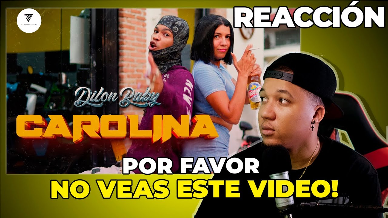 REACCI&Oacute;N A DILON BABY - CAROLINA (Video Oficial) | PIDO PERDON POR ESTA REACCION!!!