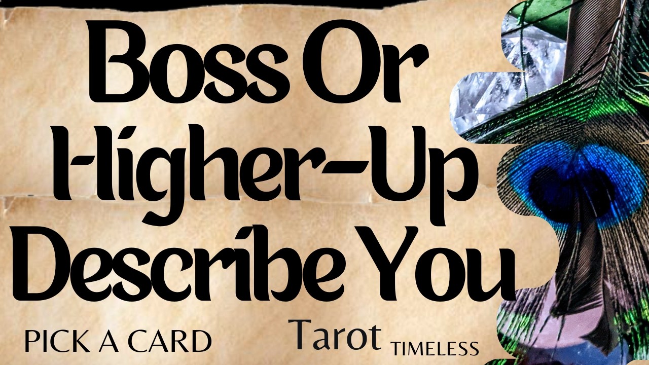 PICK A CARD How Would Your Boss Or Higher-Up Describe You To Others? BOSS TAROT READING-TIMELESS