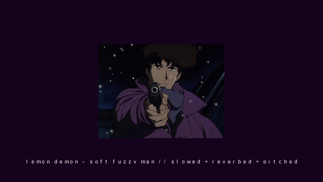 lemon demon - soft fuzzy man // slowed + reverbed + pitched