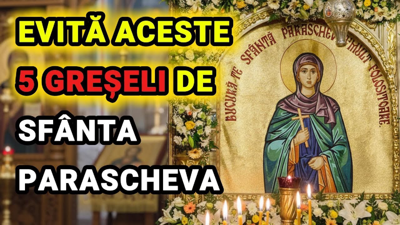 5 GREȘELI la SF&Acirc;NTA PARASCHEVA 🙏 NU FACE ASTEA pe 14 OCTOMBRIE