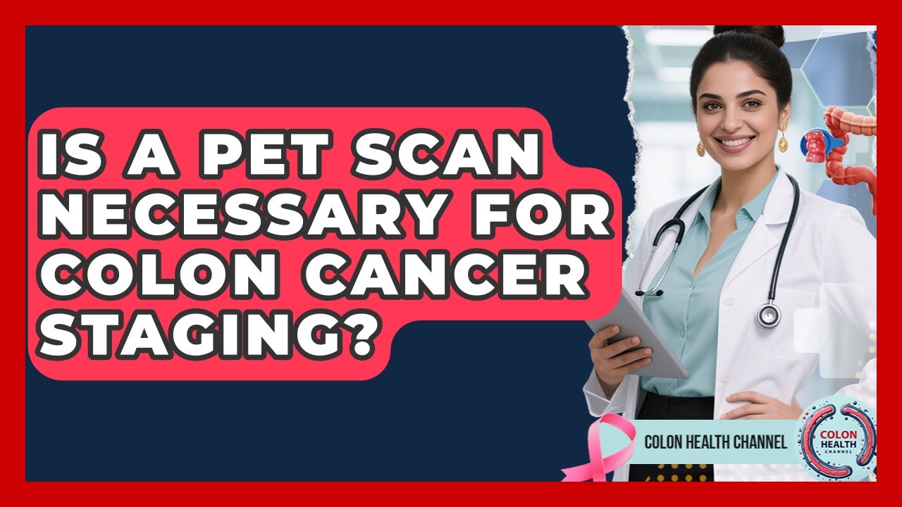 Is A PET Scan Necessary For Colon Cancer Staging? - Colon Health Channel