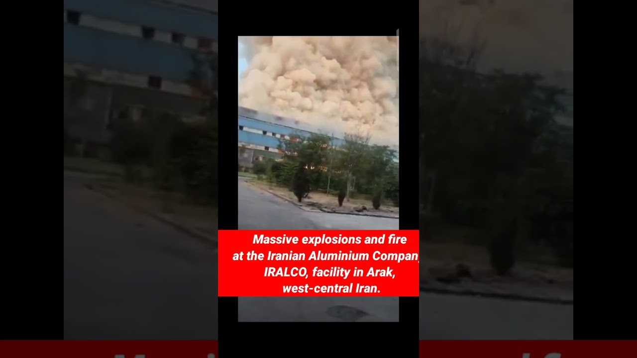 Massive explosions and fire at the Iranian Aluminium Company, IRALCO, facility in Arak