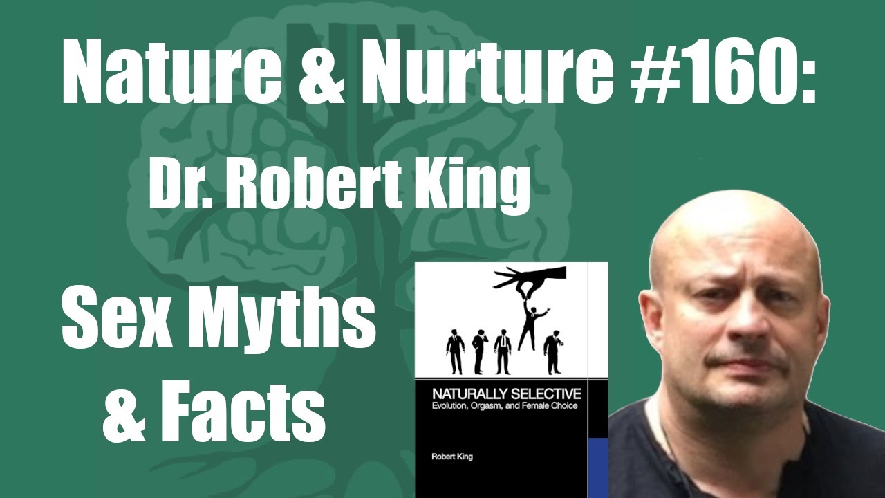 Nature & Nurture #160: Dr. Robert King - The Science of Orgasms
