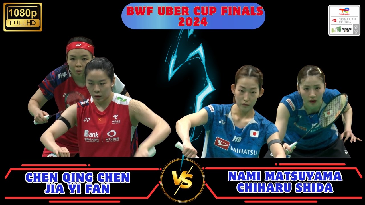 Nami Matsuyama & Chiharu Shida vs Chen Qing Chen & Jia Yi Fan  BWF Uber Cup Finals 2024