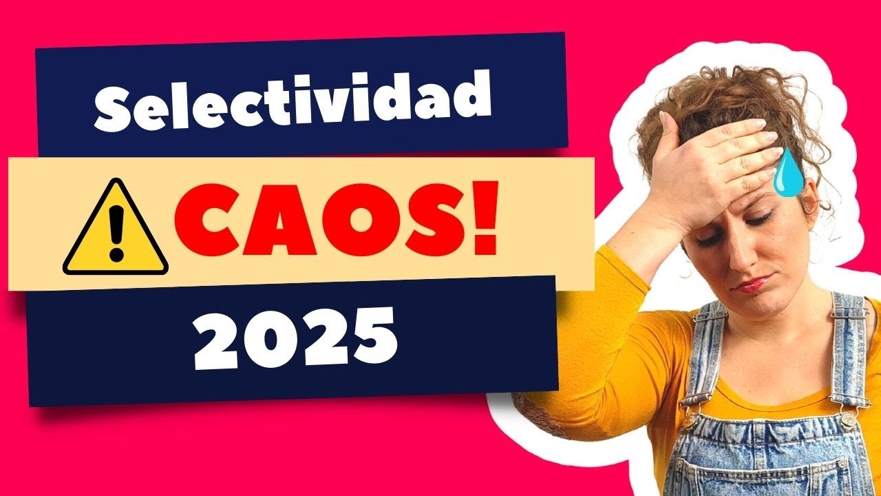 SELECTIVIDAD 2025 - TODO LO QUE NECESITAS SABER (POR EL MOMENTO)