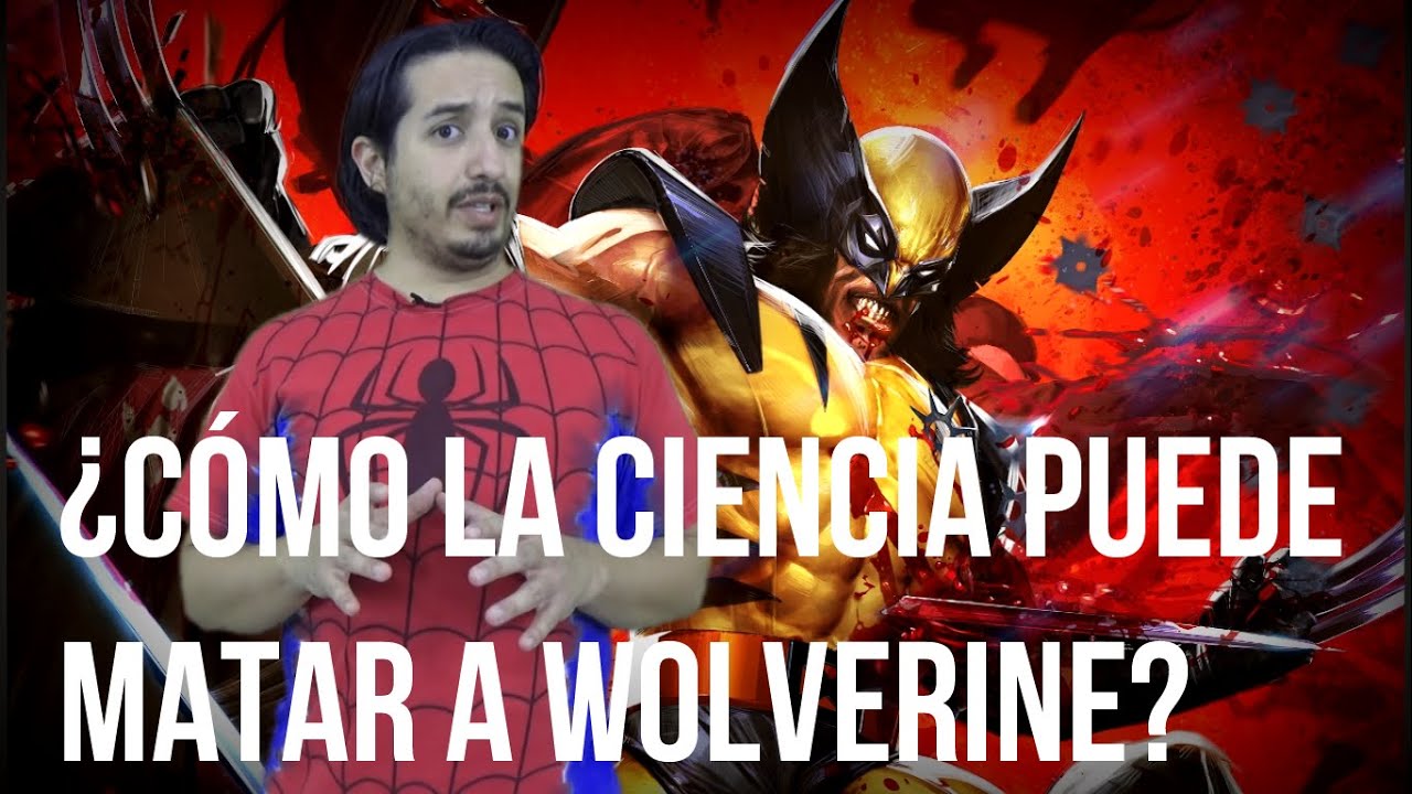 ¿Cómo la ciencia puede matar a wolverine? - Hey Arnoldo