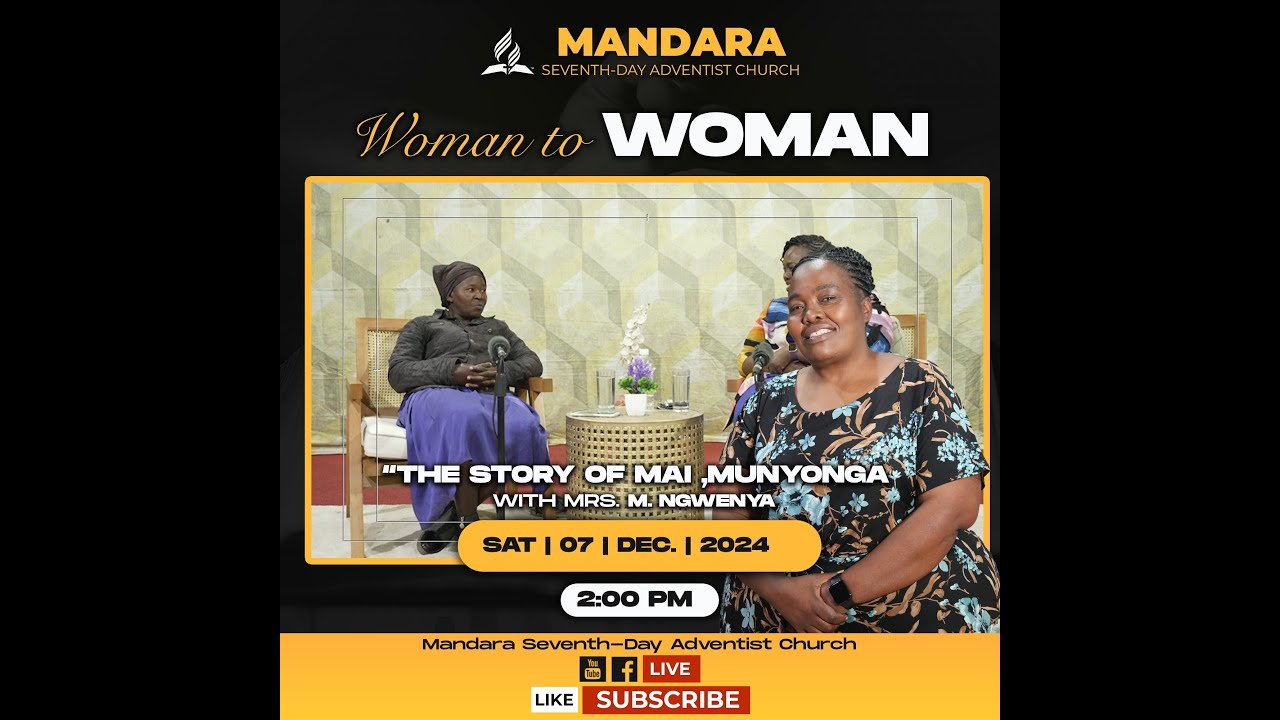 Mandara SDA Church || Woman To Woman || The Story of Mai Manyonga || Date: 07 Dec 2024 || 2:00pm ||
