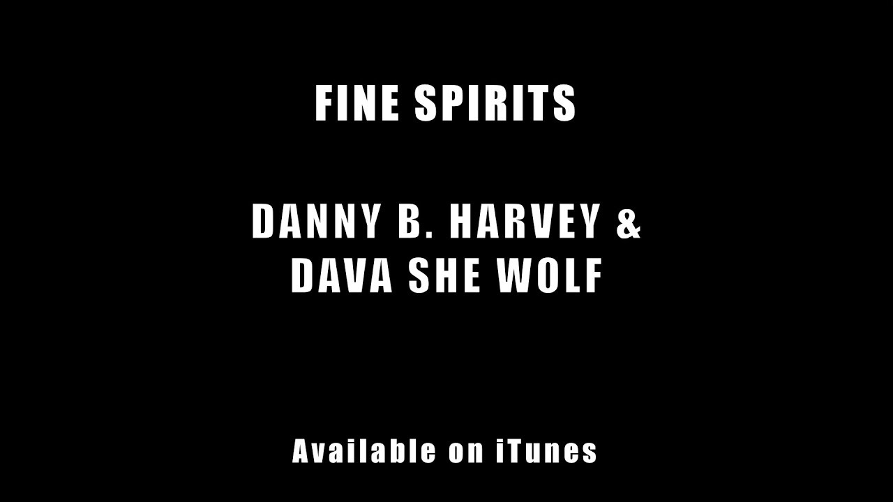 FINE SPIRITS - Danny B. Harvey & Dava She Wolf