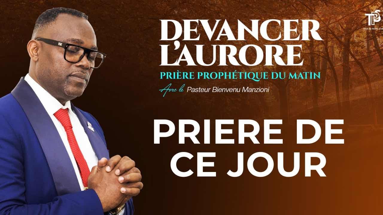 DEVANCER L’AURORE PRIÈRE DE VICTOIRE PASTEUR BIENVENU MANZIONI