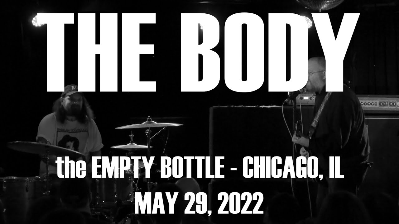THE BODY - 2022 LIVE 4k FULL CONCERT VIDEO RECORDING - CHICAGO - Empty Bottle 2022-05-27