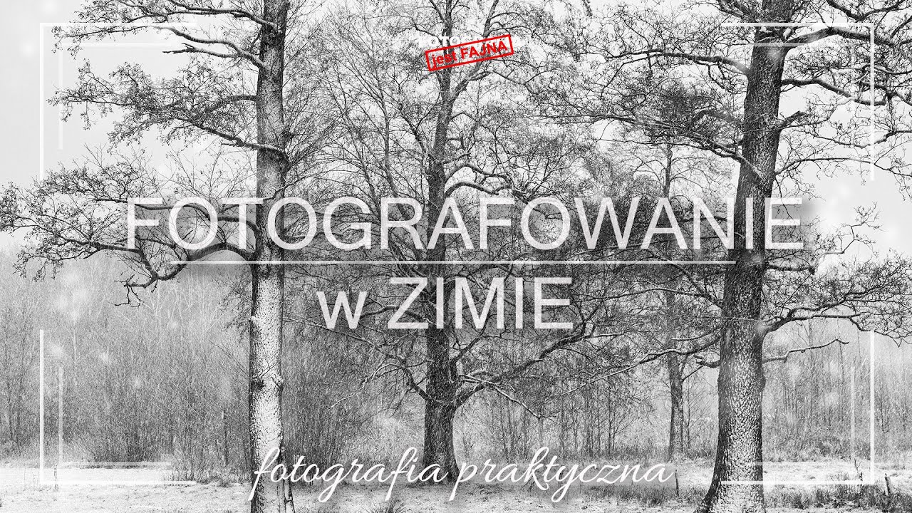 🚩 Fotografowanie w zimie - Fotografia jest Fajna