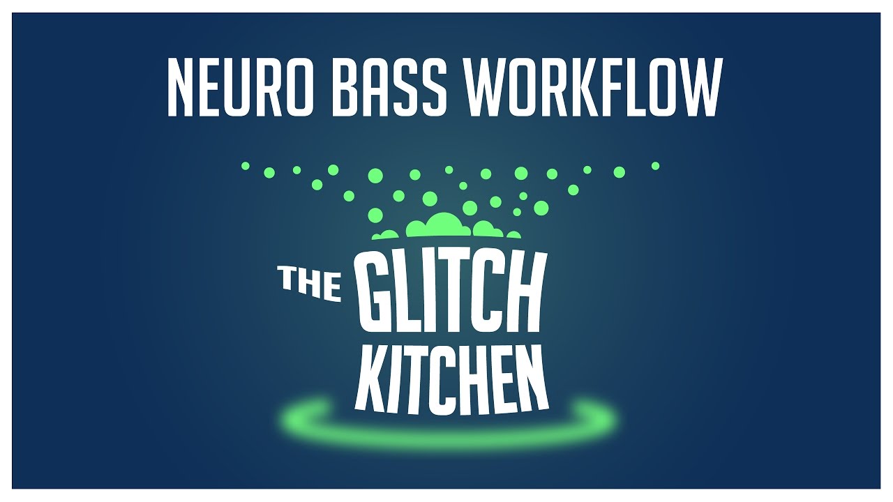 Glitch Kitchen #5 - Neuro Bass