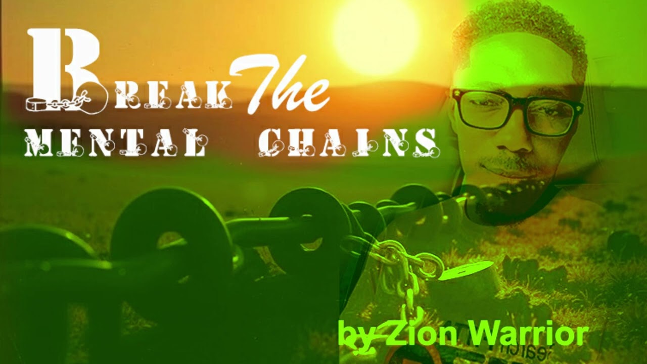 Break the mental chains -  Zion warrior