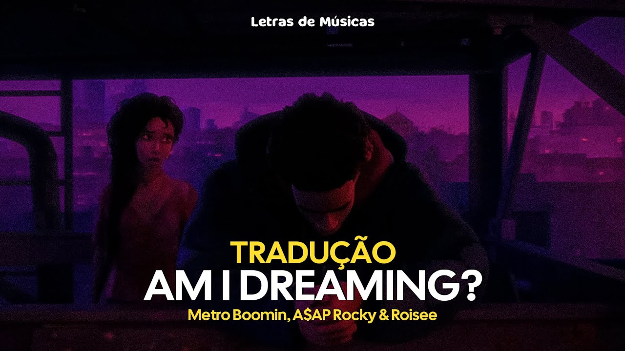Metro Boomin, A$AP Rocky & Roisee - Am I Dreaming (Tradução)
