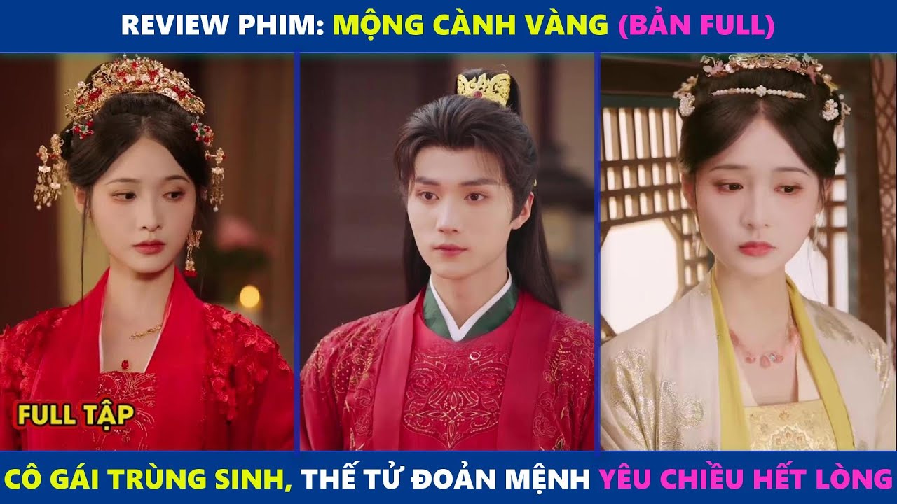 Mộng Cành Vàng (Full Lồng Tiếng) | Cô Gái Được Trùng Sinh Lần Này Cô Quyết Gả Cho Thế Tử Đoản Mệnh