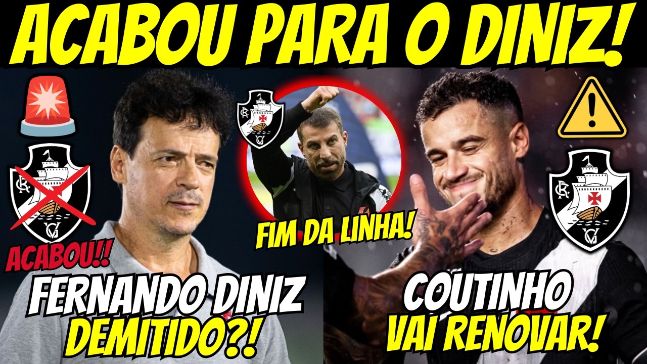 🚨FERNANDO DINIZ DEMITIDO DO VASCO? FIM DA LINHA! COUTINHO VAI RENOVAR O CONTRATO!