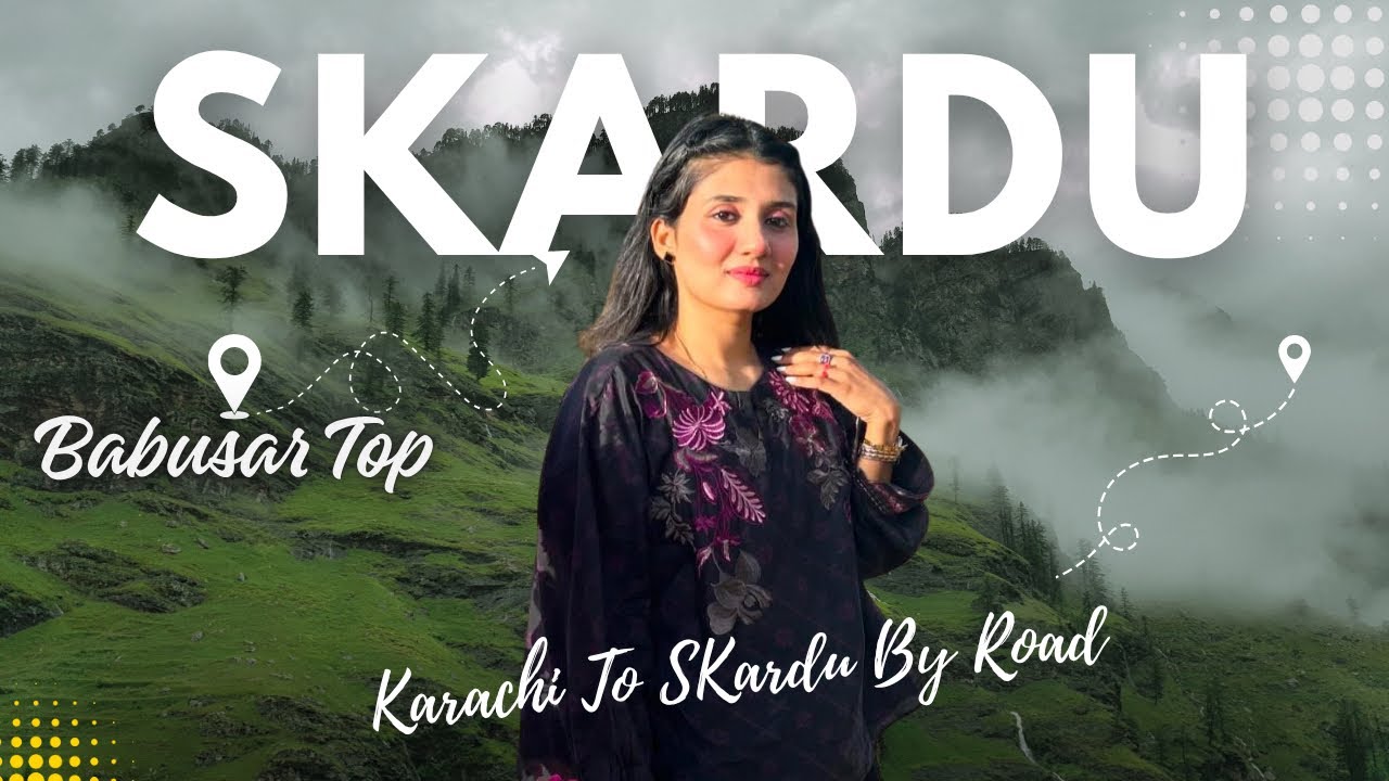 Karachi to Skardu By Road | Travel Series | EP-04 | Babusar Top to Skardu  | Anum Zehra