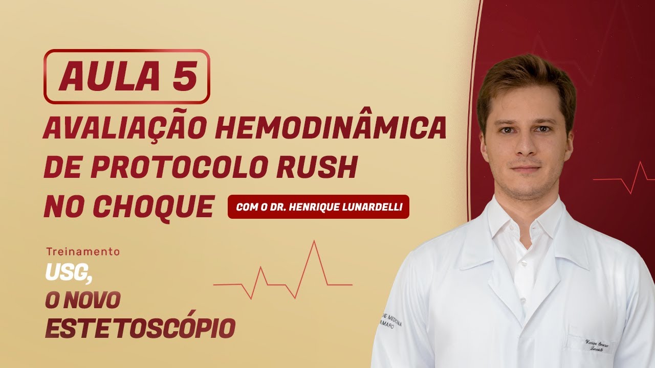 Aula 5 - Avaliação hemodinâmica - Protocolo rush no choque com o Dr. Henrique Lunardelli