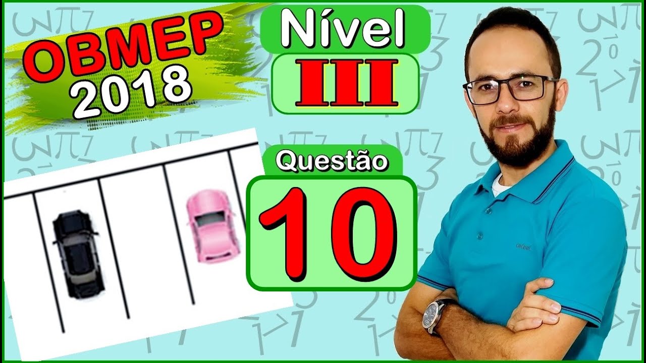 OBMEP NÍVEL 3 - 1ª FASE - COMBINATÓRIA - ESTACIONAMENTO (QUESTÃO 10 - 2018)