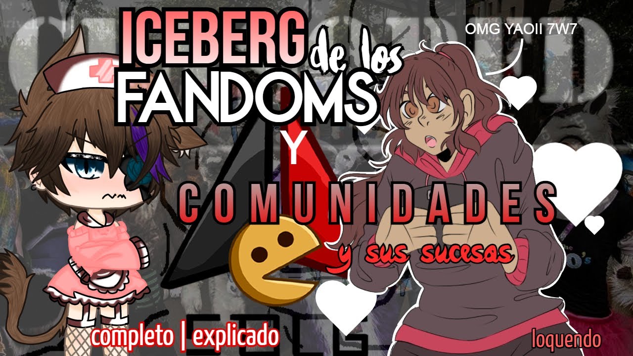 ICEBERG de los FANDOMS y COMUNIDADES (y sus sucesos) | Completo y Explicado