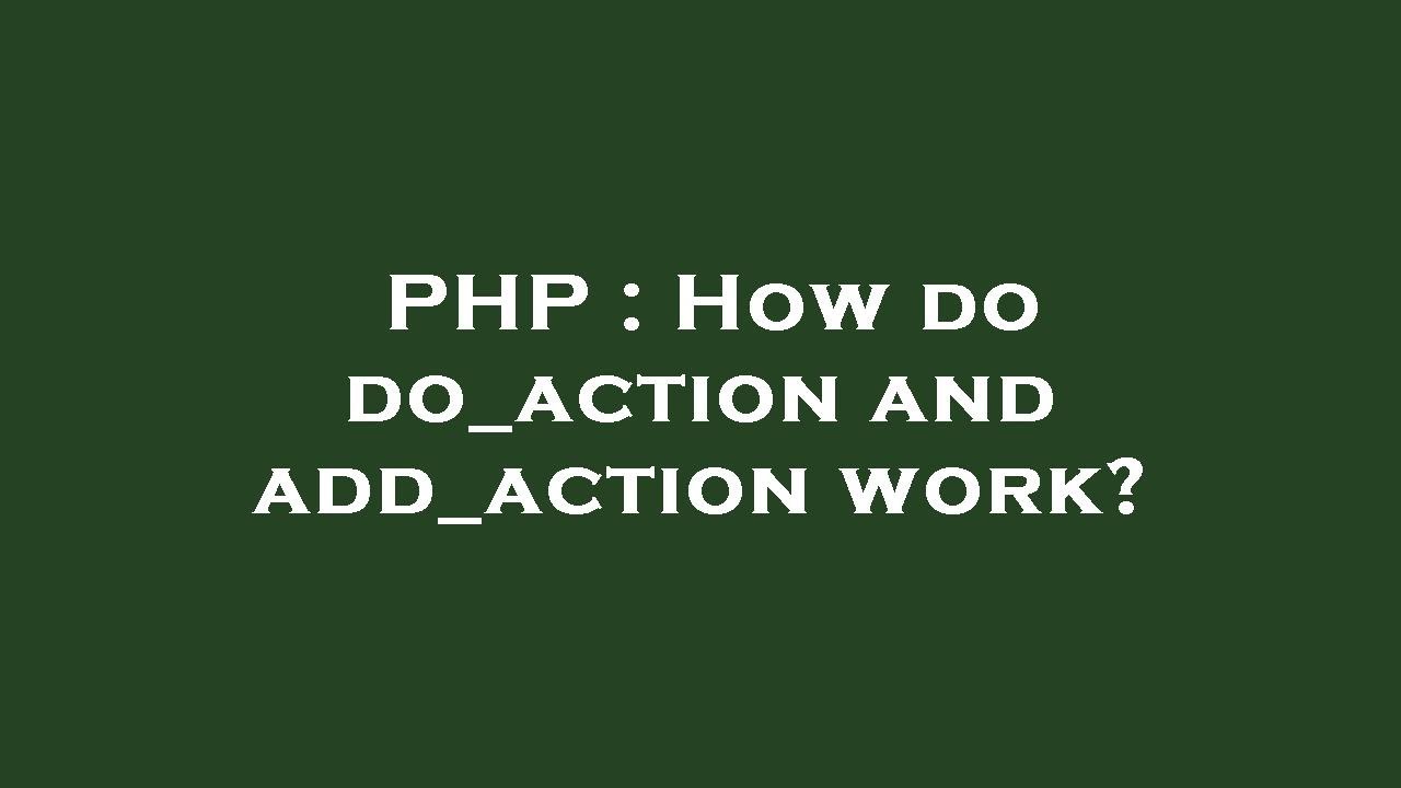 PHP : How do do_action and add_action work?