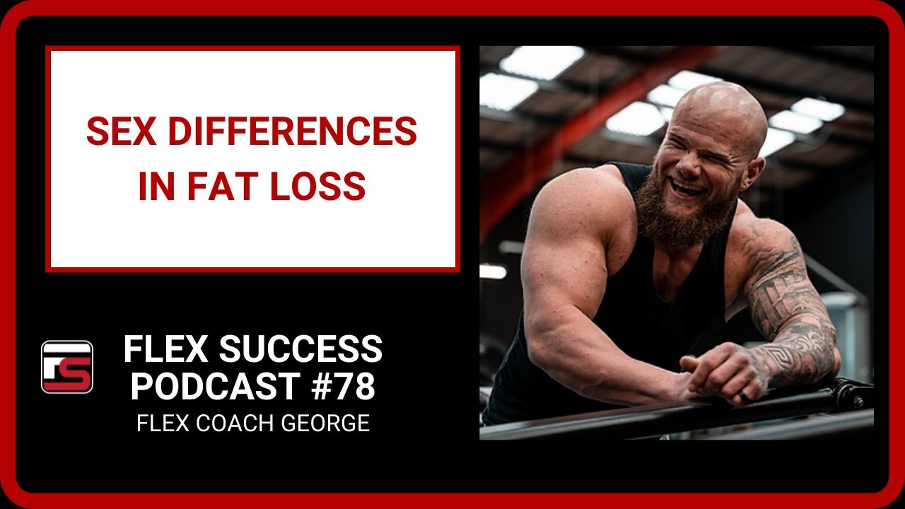 #78 Flex Coach George - Sex Differences in Fat Loss