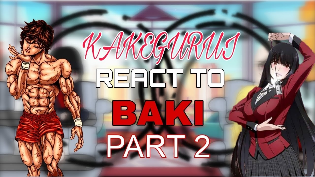 (KAKEGURUI) React to [BAKI HANMA]--[]PART 2[]