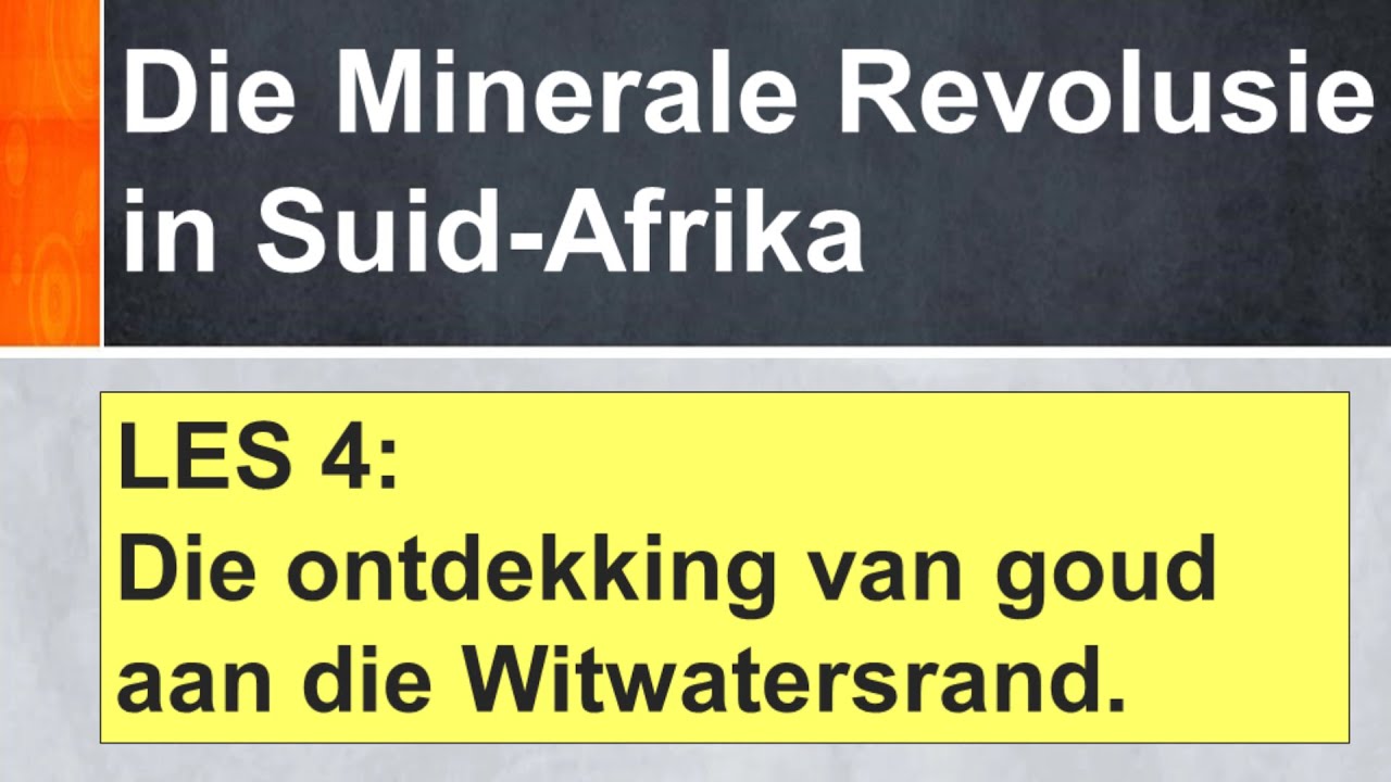Geskiedenis (Gr 8) Les 4 Ontdekking Goud Johannesburg Minerale Revolusie