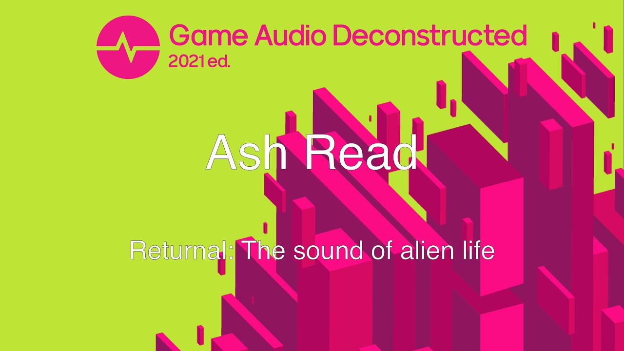 Ash Read - Returnal: The sound of alien life (Game Audio Deconstructed 2021)