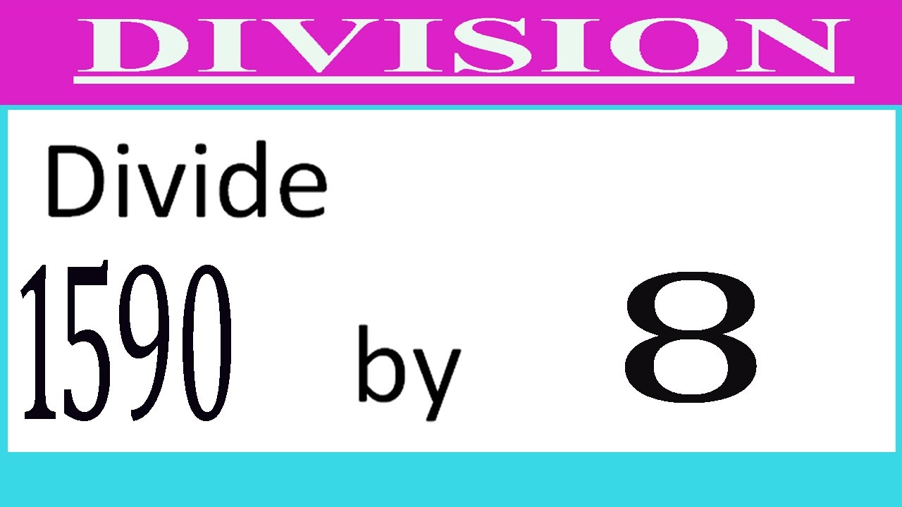 Divide     1590      by     8