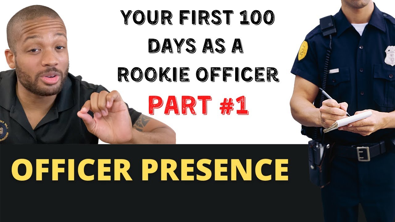 Your First 100 Days as a Rookie Officer - Officer Presence | Mini Series Part #1