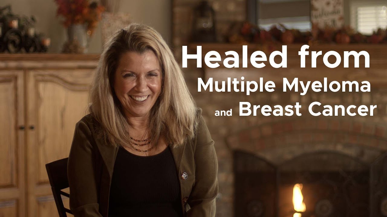 Healed from Multiple Myeloma and Breast Cancer