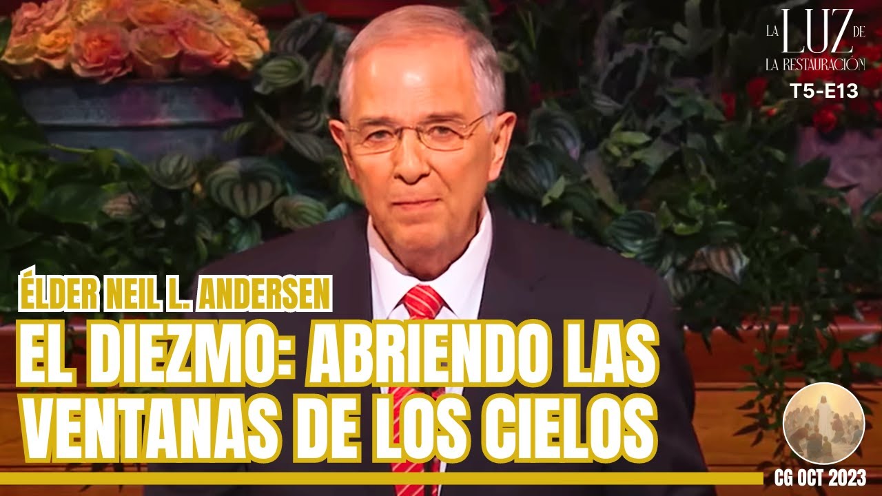 El diezmo: abriendo las ventanas de los cielos| Neil L. Andersen| Oct 2023