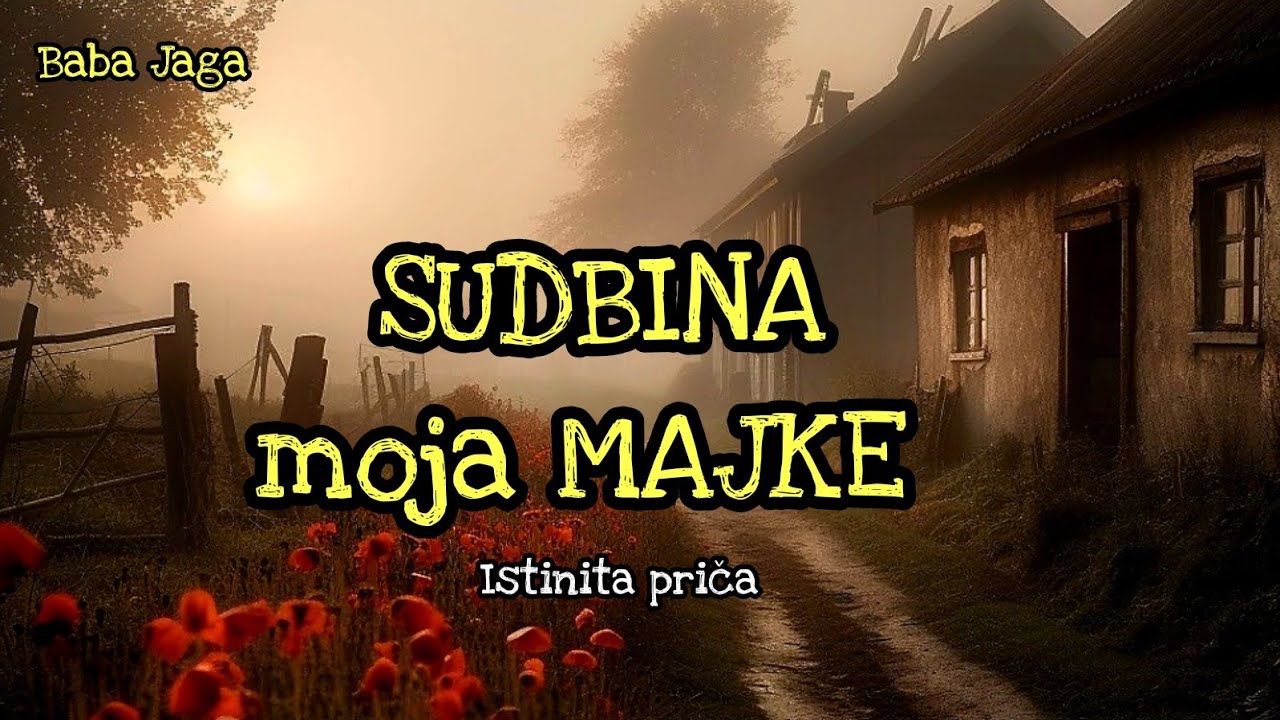 SUDBINA MOJE MAJKE - ISTINITA PRICA BABA JAGA
