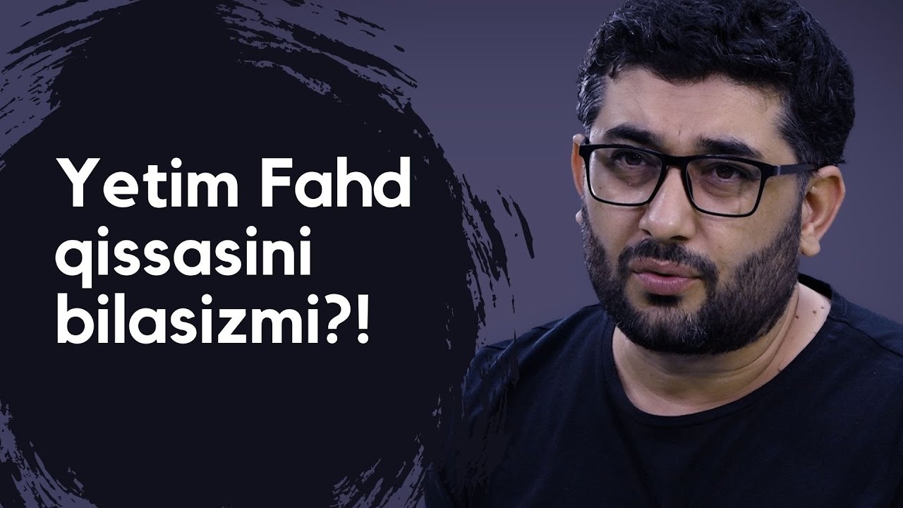 Yetim Fahd qissasini bilasizmi?! Bilmasangiz tinglang!