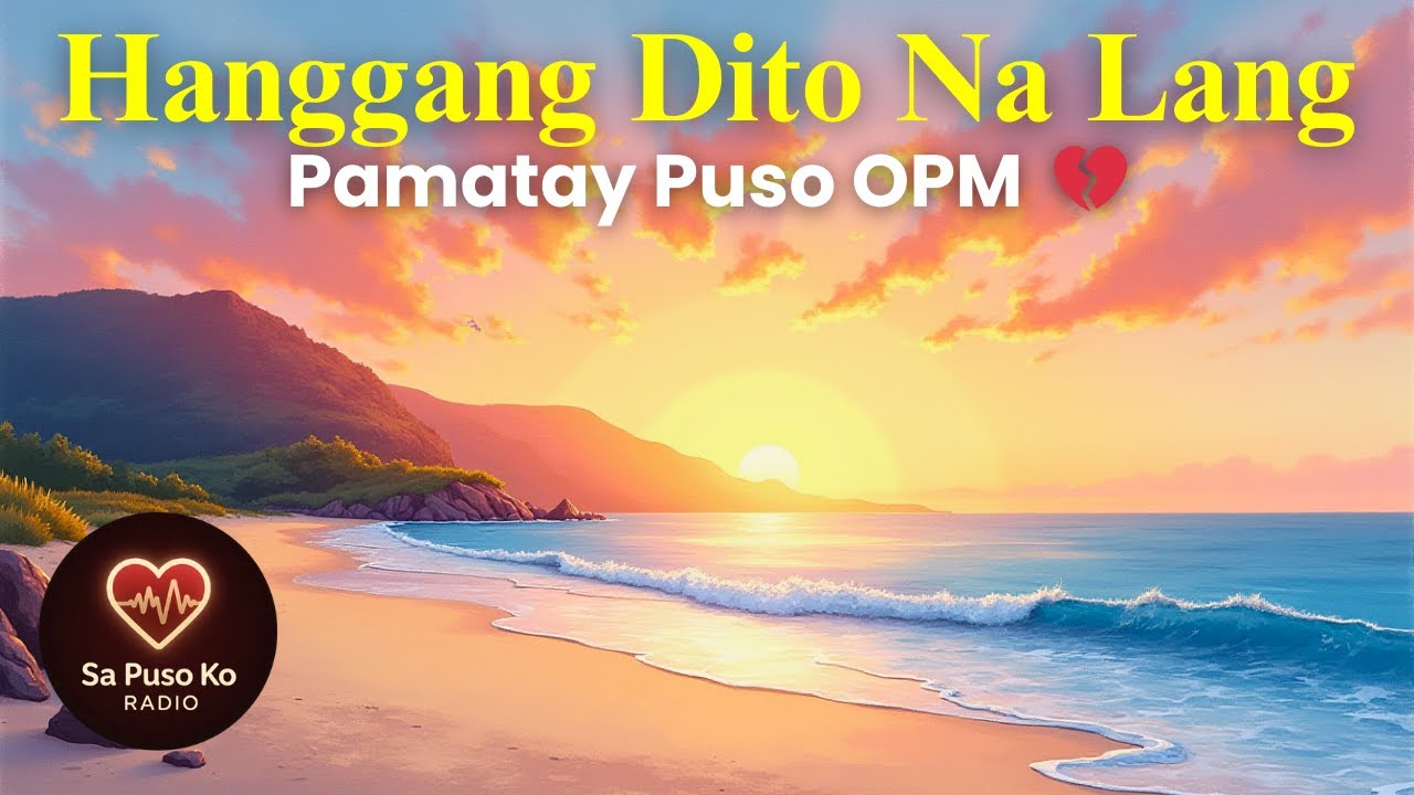 Hanggang Dito Na Lang Lyrics • Sad Tagalog Love Song • Pamatay Puso OPM
