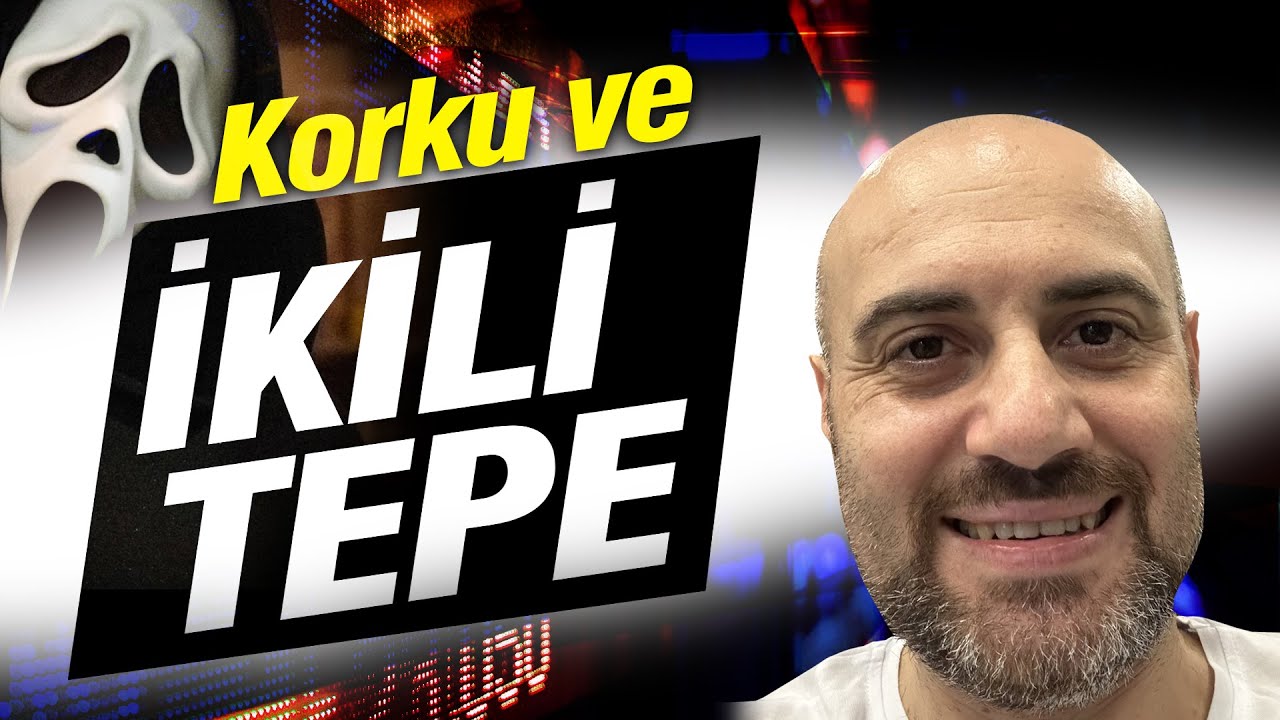 KORKU ve PANİK İKİLİ TEPE | İkili Tepe Formasyonu