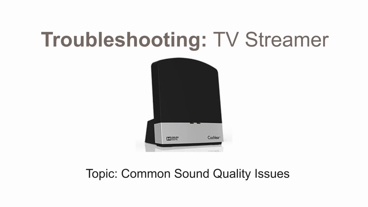 Cochlear Wireless TV Streamer | Troubleshooting common sound quality issues