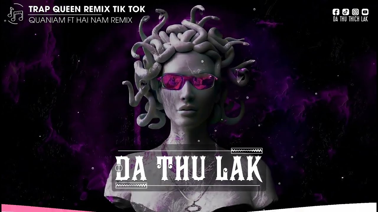 TRAP QUEEN REMIX HOT TIK TOK 2023 - QUANIAM FT HẢI NAM REMIX - Đ&Aacute; THỦ LAK VOL.3