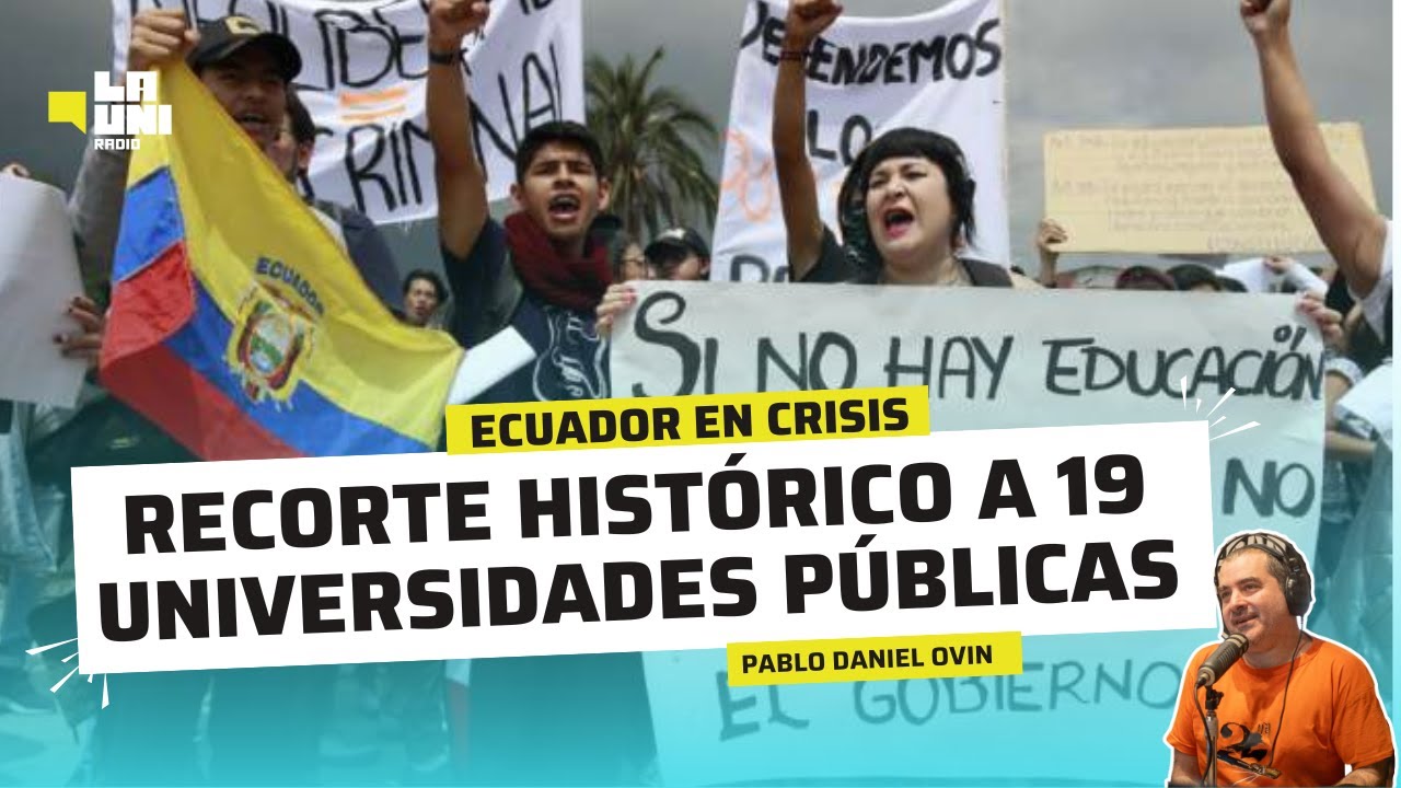 ECUADOR EN CRISIS: RECORTE HISTÓRICO A 19 UNIVERSIDADES PÚBLICAS