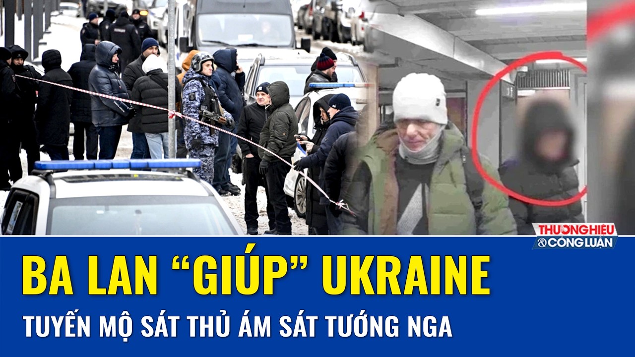 Tiết lộ sốc: Ba Lan bị nghi giúp Ukraine tuyển mộ sát thủ ám sát tướng Nga