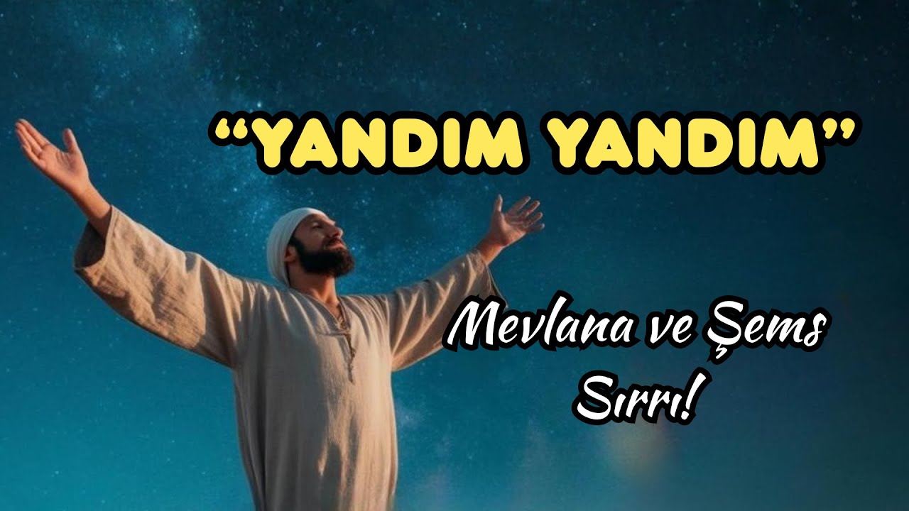 ''YANDIM YANDIM'' MEVLANA ve  ŞEMS SIRRI