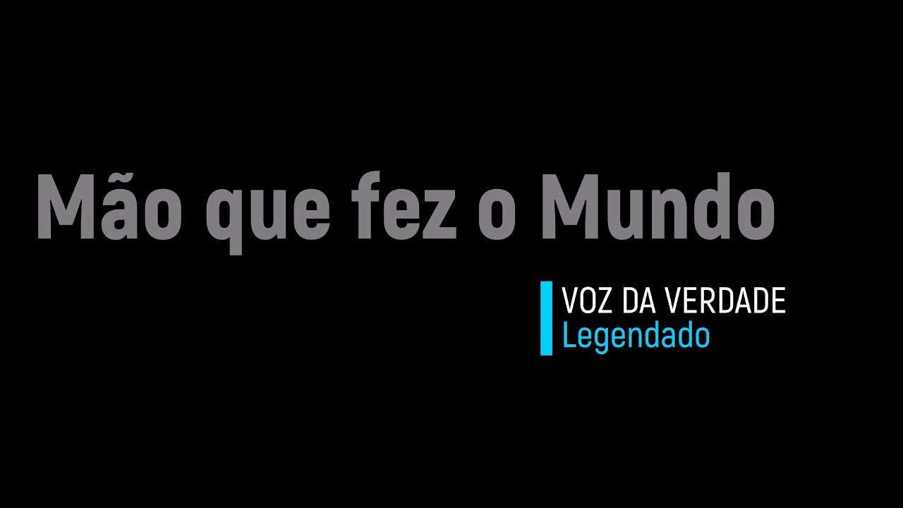 Mão que fez o mundo - Voz da Verdade - Playback/Letra
