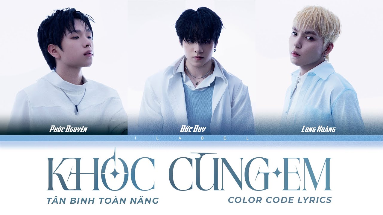 KHÓC CÙNG EM (Color Coded Lyrics) - PHÚC NGUYÊN, ĐỨC DUY, LONG HOÀNG -《TÂN BINH TOÀN NĂNG 2025》